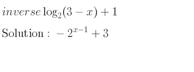 The inverse of log_{2}(3-x)+1 is -2^{x-1}+3